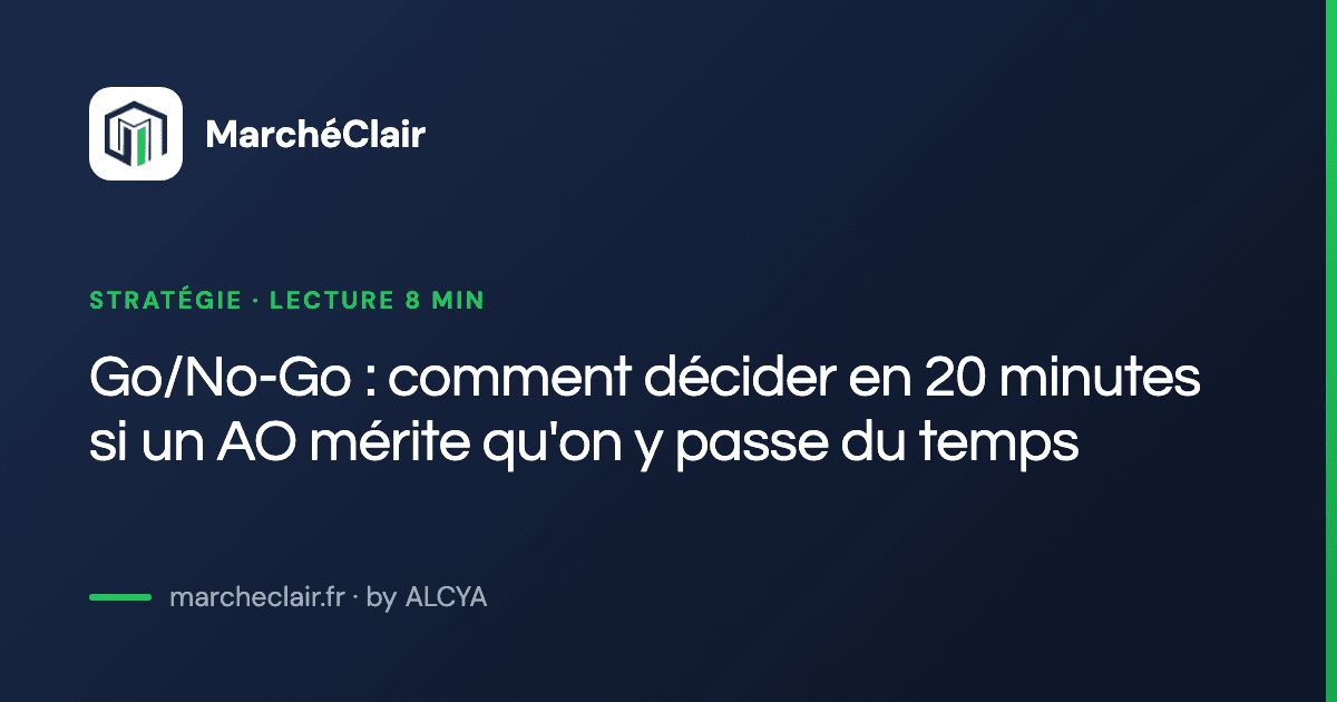 Go/No-Go : comment décider en 20 minutes si un AO mérite qu'on y passe du temps